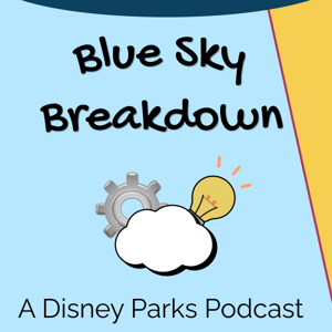 Blue Sky Breakdown: A Disney Parks Podcast