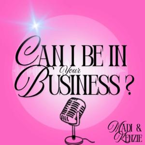 CAN I BE IN YOUR BUSINESS? Podcast