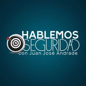 Hablemos Seguridad con Juan José Andrade