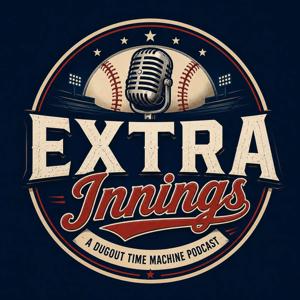 Extra Innings: A Dugout Time Machine Podcast