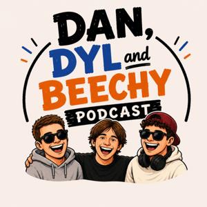 Dan, Dyl and Beechy Podcast