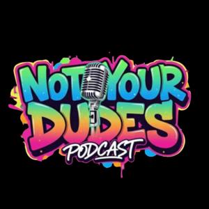 Not Your Dudes Podcast