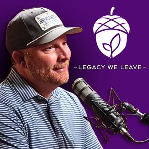 Legacy We Leave | Podcast
