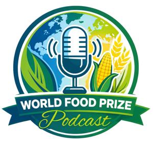 World Food Prize Podcast: Dialogue That Feeds the World