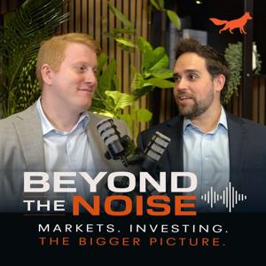 Beyond the Noise: Markets, Investing, and the Bigger Picture