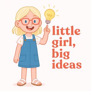Little Girl, Big Ideas