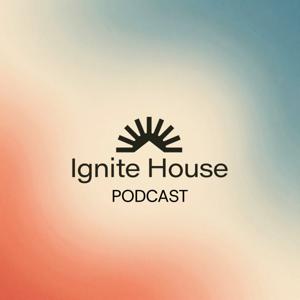 Ignite House Podcast