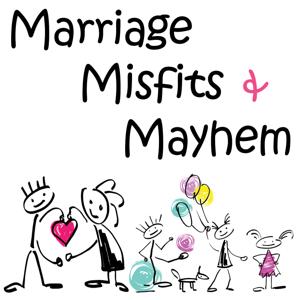 Marriage, Misfits, & Mayhem