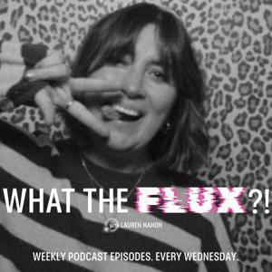 WHAT THE FLUX?! - The Podcast