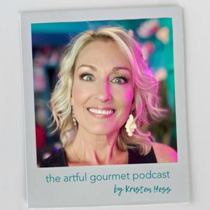 THE ARTFUL GOURMET PODCAST | With Kristen Hess