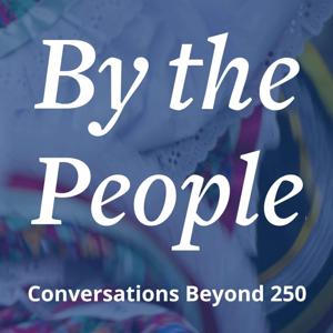 By the People: Conversations Beyond 250