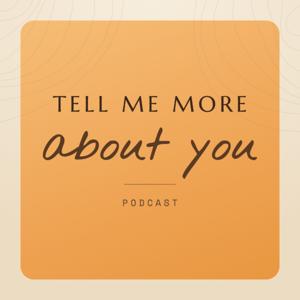 Tell Me More About You