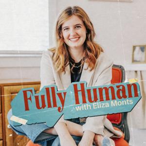 Fully Human with Eliza Monts