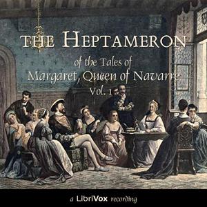 Heptameron of the Tales of Margaret, Queen of Navarre, Volume 1, The by Marguerite of Navarre (1492 - 1549)