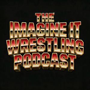 Imagine It Pro Wrestling Podcast