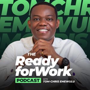 The ReadyforWork Podcast with Tom-Chris Emewulu