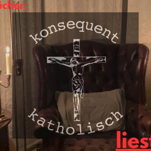 konsequent katholisch liest vor.