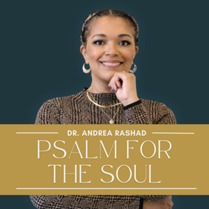 Psalm for the Soul with Dr. Andrea Rashad
