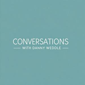 Conversations with Danny Weddle
