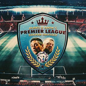 James and Anth's Premier League Sticker Odyssey