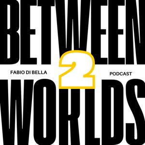 Between2worlds | Fabio Di Bella Podcast