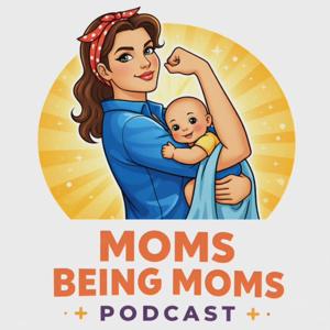 Moms Being Moms Podcast