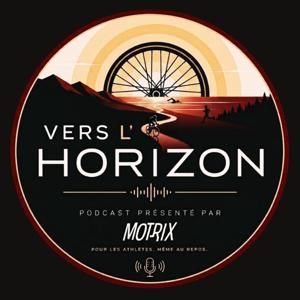 Vers l'horizon : Podcast présenté par Motrix