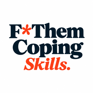 F* Them Coping Skills