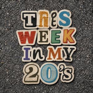 This Week in My 20's