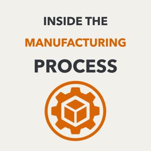 Inside the Manufacturing Process