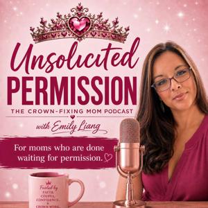 Unsolicited Permission: The Crown-Fixing Mom Podcast