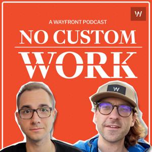 No Custom Work - An Agency Podcast