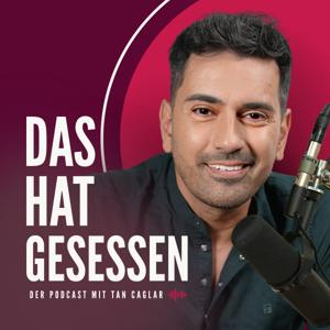 DAS HAT GESESSEN - Der Podcast mit Tan Caglar