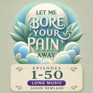 (Long Music) (1-50) Let Me Bore Your Pain Away