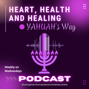 Heart, Health and Healing - YAHUAH's Way!