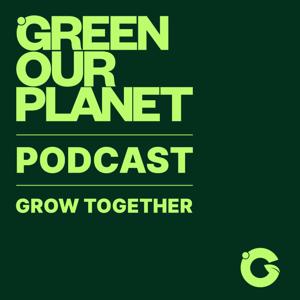 GREEN OUR PLANET: GROW Together