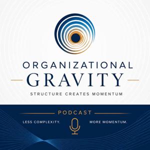 The Organizational Gravity Podcast