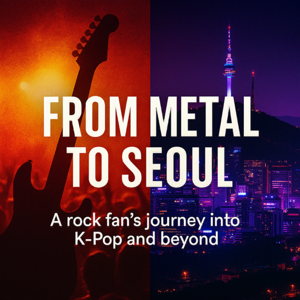 Episode 1: Welcome to From Metal to Seoul