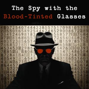The Spy with the Blood-Tinted Glasses