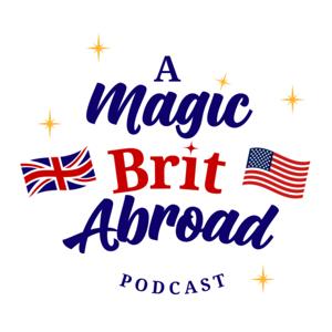 A Magic Brit Abroad Podcast