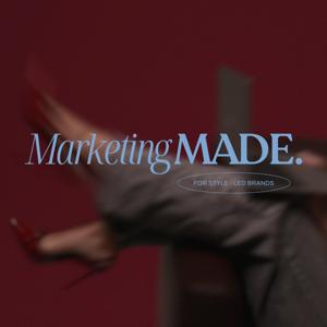 Marketing MADE. For Style-Led Brands