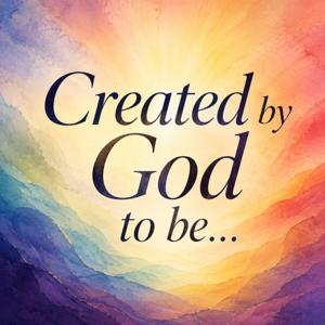 Created by God to Be…