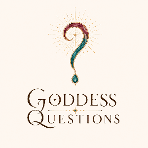 Goddess Questions