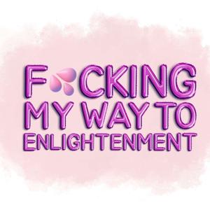 F*cking My Way To Enlightenment