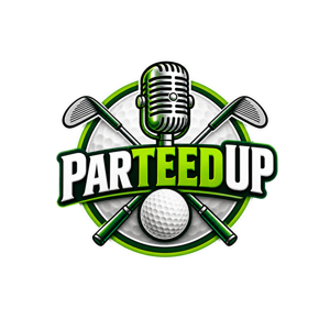 ParTeedUp Golf Podcast - Golf Talk, Hot Takes & Questionable Decisions