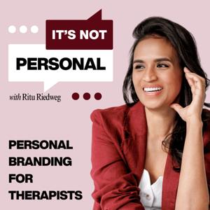 It's Not That Personal - The Personal Branding Podcast for Therapists and Coaches By Ritu Riedweg