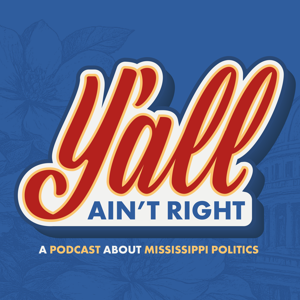 Y'all Ain't Right: A Podcast About Mississippi Politics