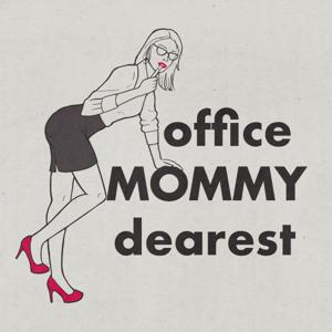 Office Mommy Dearest