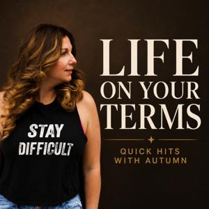 Life On Your Terms- Quick Hits with Autumn