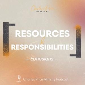 Resources & Responsibilities | Charles Price Ministry Podcast